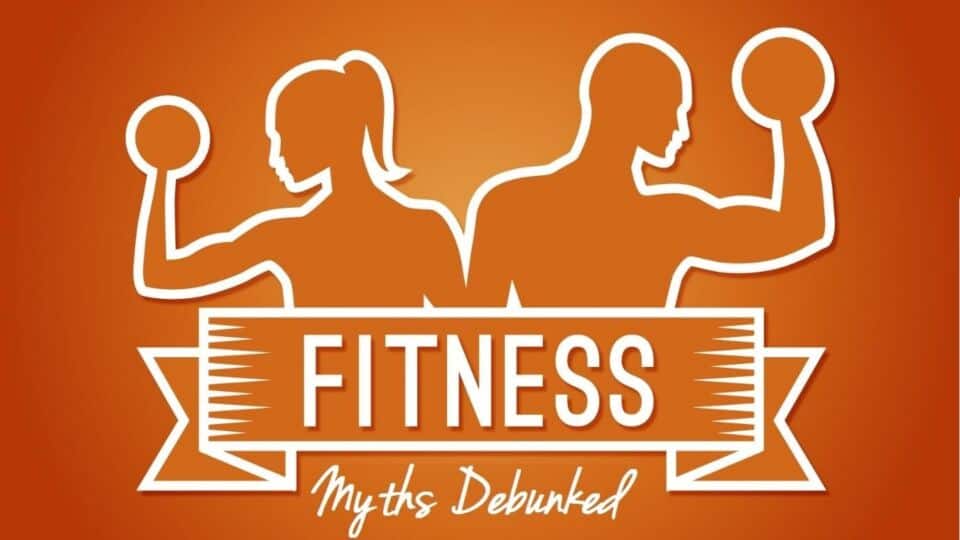 10 Fitness Myths Debunked